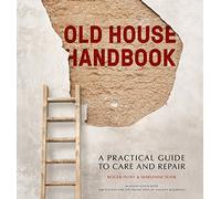 Old House Handbook: A Practical Guide to Care and Repair