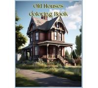 Old Houses Coloring Book, Pages from the past: Bring these historic houses back to life with your imaginitive color palette.