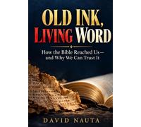 Old Ink, Living Word: How the Bible Reached Us-and Why We Can Trust It