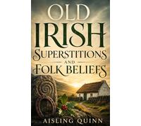 Old Irish Superstitions and Folk Beliefs