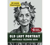 Old Lady Portrait Coloring Book: Grayscale Coloring Book for Adults with 40 High-Quality and Unique Illustrations for Relaxation and Stress Relief.