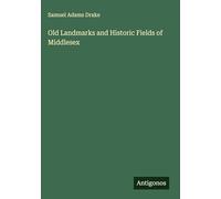 Old Landmarks and Historic Fields of Middlesex