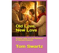 Old Love, New Love: A Cozy Later-in-Life Romance of Second Chances
