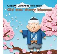 Old man cherry blossom: Origami Japanese folk tales