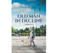 OLD MAN IN DECLINE: A Novella