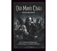 OLD MAN’S CHILD BIOGRAPHY: From Underground Beginnings to Global Impact in the Black Metal Scene