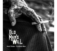 Old Man S Will - Hard Times - Troubled Man