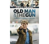 Old man & the gun. Il vecchio e la pistola e altre storie