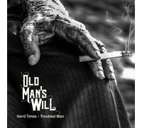 Old Man S Will - Hard Times - Troubled Man