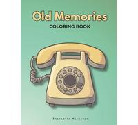 Old Memories Coloring Book: Easy, Large-Print Coloring Pages for Adults and Seniors with Dementia - A Calming, Brain-Boosting Memory Activity Book