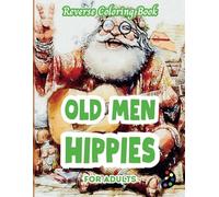 Old Men Hippies Reverse Coloring Book For Adults: 34 Beautiful Watercolor Designs | Creativity, Mindfulness, Meditation, Relaxation, Anti-stress Coloring