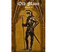 Old Moon Quarterly: Issue 5, Summer 2023: A Magazine of Dark Fantasy and Sword and Sorcery