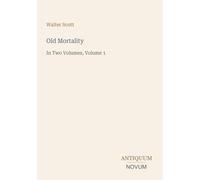 Old Mortality: In Two Volumes, Volume 1