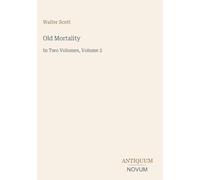 Old Mortality: In Two Volumes, Volume 2