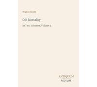 Old Mortality: In Two Volumes, Volume 2