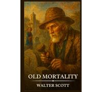 OLD MORTALITY: Timeless Edition Featuring Authentic Illustrations