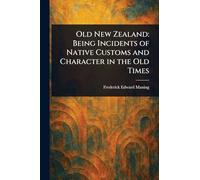 Old New Zealand: Being Incidents of Native Customs and Character in the Old Times