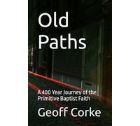 Old Paths: A 400 Year Journey of the Primitive Baptist Faith