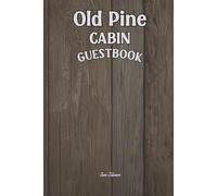 OLD PINE CABIN GUESTBOOK Relaxing Forest Cottage Vibe Visitor Book to Guest Leave Their Messages and Cheerful Greetings for You to Remember Always: For Adults and Seniors