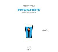 Old_POTERE FORTE. ATTUALITÀ DELLA NONVIOLENZA - Covelli Roberta - 2021 - Effequ