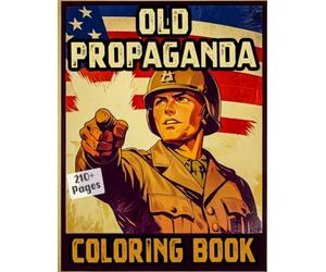 Old Propaganda Coloring Book: Historically Patriotic Posters From Different Regions | WW1 WW2 World War Cold War Sketches | Vintage Beautiful ... And Creative Fun | Teens Adults Seniors