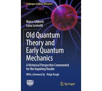 Old Quantum Theory and Early Quantum Mechanics: A Historical Perspective Commented for the Inquiring Reader