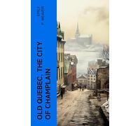 Old Quebec, the City of Champlain