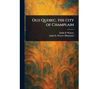 Old Quebec, the City of Champlain