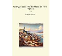 Old Quebec: The Fortress of New France