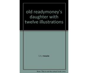 old readymoney's daughter with twelve illustrations