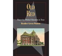 Old Red: Pioneering Medical Education in Texas - Wooten Heather Green