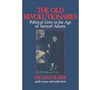 Old Revolutionaries: Political Lives in the Age of Samuel Adams