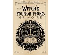 Old Roots, Living Practice | The Witch’s Foundations Grimoire: A Practical Witchcraft Workbook for Rituals, Spellcraft, Correspondences, Elements, ... Space, Magical Tools & Personal Practice