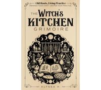 Old Roots, Living Practice | The Witch’s Kitchen Grimoire: A Practical Witchcraft Workbook for Kitchen Magic, Food Correspondences, Hearth Rituals, ... Seasonal Cooking & Everyday Spellcraft