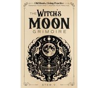 Old Roots, Living Practice | The Witch’s Moon Grimoire: A Practical Moon Magic & Witchcraft Workbook for Lunar Phases, Moon Spells, Rituals, Manifestation, Release, Timing & Correspondences