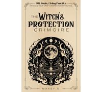 Old Roots, Living Practice | The Witch’s Protection Grimoire: A Practical Witchcraft Workbook for Protection Magic, Spells, Warding, Cleansing, Shielding, Banishing, Psychic & Energy Protection