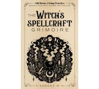 Old Roots, Living Practice | The Witch’s Spellcraft Grimoire: A Practical Witchcraft Workbook for Spells, Spell Casting, Intention, Magical Timing, ... Energy Work, Petitions & Personal Spellwork
