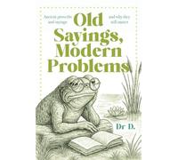 Old Sayings, Modern Problems: Ancient proverbs and sayings and why they still matter