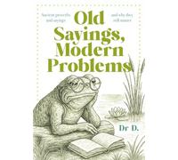 Old Sayings, Modern Problems: Ancient proverbs and sayings and why they still matter