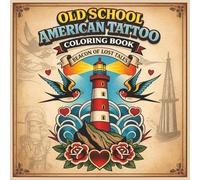 Old School American Tattoo Coloring Book: A Bold Collection of Vintage Flash Designs Featuring Eagles, Anchors, Skulls, Roses, Pin-Ups & Timeless Traditional Ink