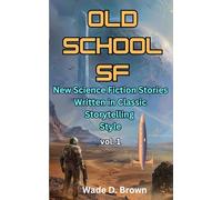 Old School SF: New Science Fiction Stories Written in Classic Storytelling Style, Vol. 1