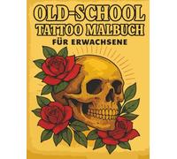 Old-School Tattoo Malbuch für Erwachsene: Vintage Art zum Ausmalen - Schädel, Rosen