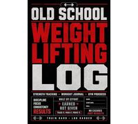 Old School Weightlifting Log: Classic Strength Training Diary: Record Heavy Lifts and Hard Work