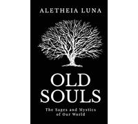 Old Souls: The Sages and Mystics of Our World