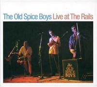Old Spice Boys - Live At The Rails