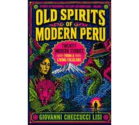 Old Spirits of Modern Peru: Twenty Modern Stories from a Living Folklore