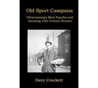 Old Sport Campana: Ultrarunning’s Most Popular and Amusing 19th Century Runner