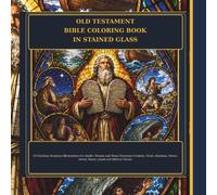 Old Testament Bible Coloring Book in Stained Glass: 50 Christian Scripture Illustrations for Adults, Women and Teens Featuring Creation, Noah, Abraham, Moses, David, Daniel, Jonah and Biblical Heroes