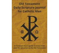 Old Testament Daily Scripture Journal for Catholic Men: A Christian man's guide to trace God's plan for salvation in the Old Testament