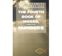 Old Testament in Pocket Size The Fourth Book of Moses, Commonly Called Numbers: The Holy Bible Old Testament; The Pentateuch Numbers; Pocket Catholic Bible